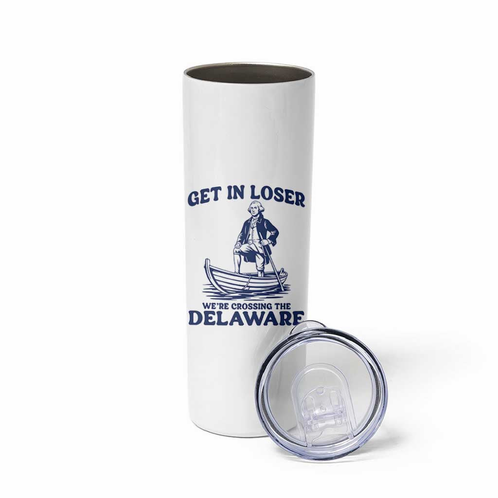 Get In Loser We are Crossing The Delaware Skinny Tumbler Funny George Washington Nautical Humor Graphic