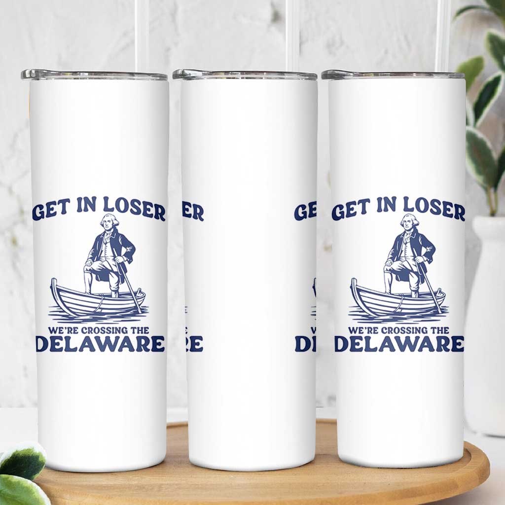 Get In Loser We are Crossing The Delaware Skinny Tumbler Funny George Washington Nautical Humor Graphic