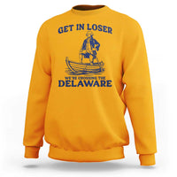 Get In Loser We are Crossing The Delaware Sweatshirt Funny George Washington Nautical Humor Graphic