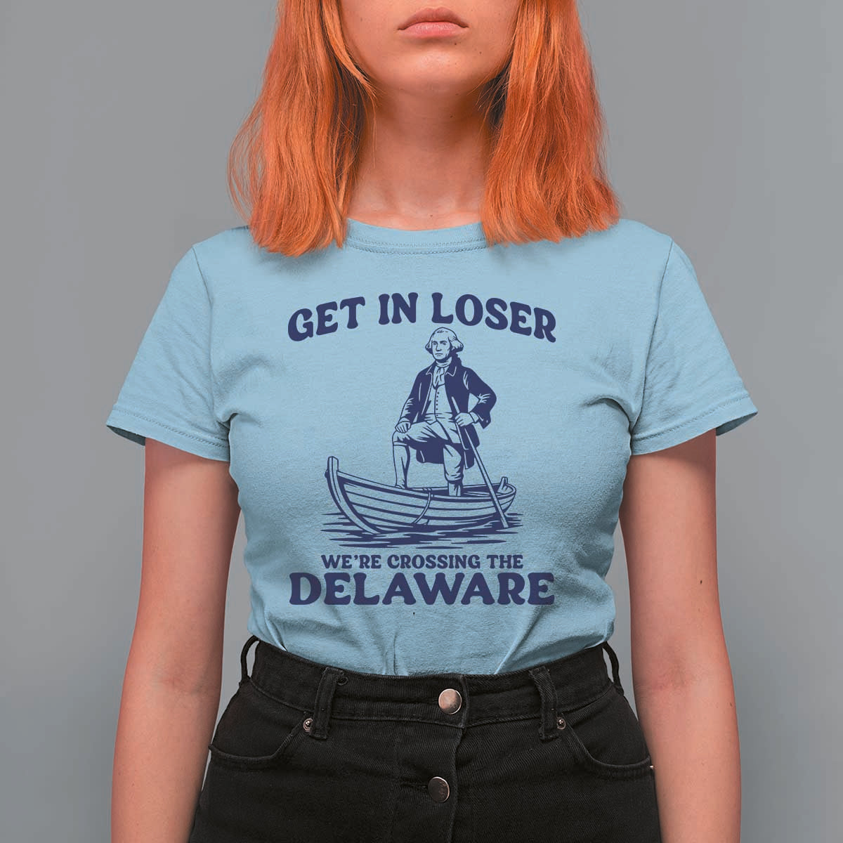 Get In Loser We are Crossing The Delaware T Shirt For Women Funny George Washington Nautical Humor Graphic