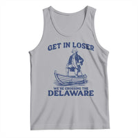 Get In Loser We are Crossing The Delaware Tank Top Funny George Washington Nautical Humor Graphic