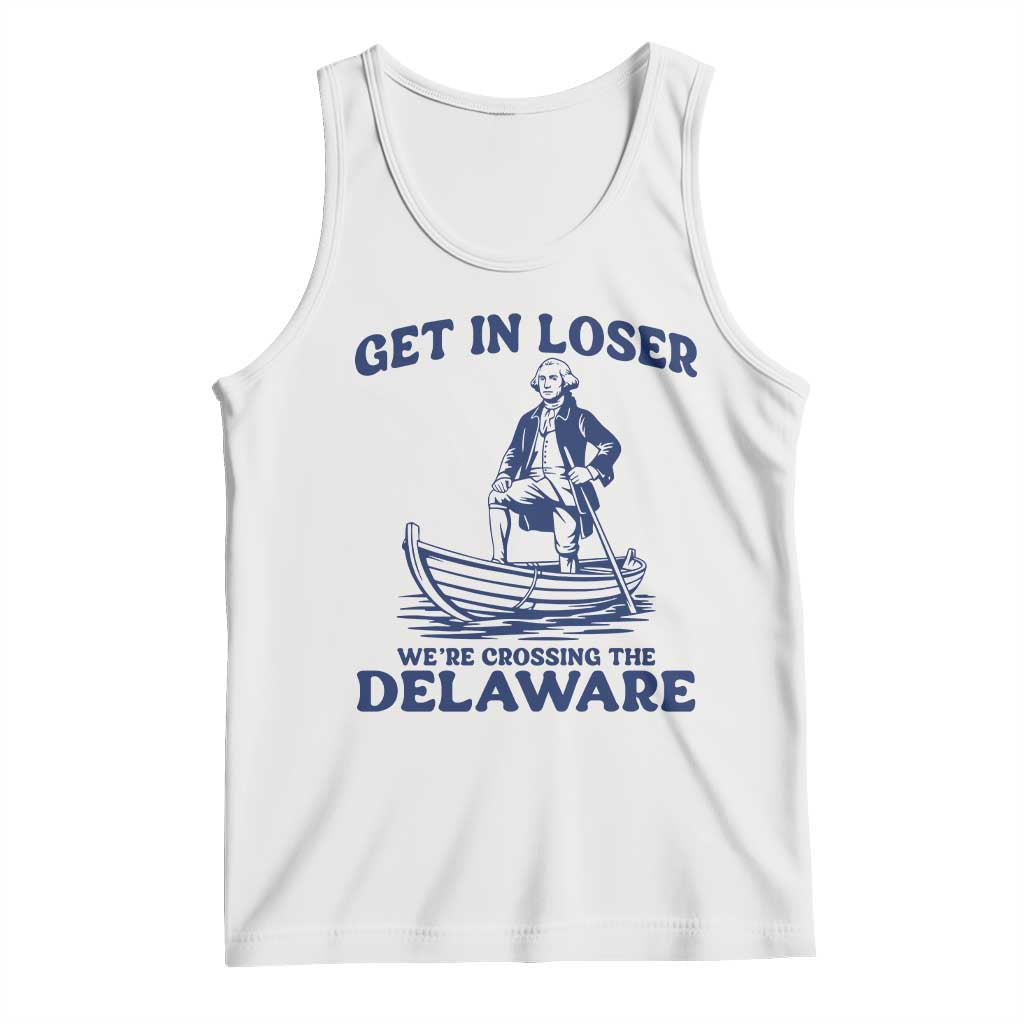 Get In Loser We are Crossing The Delaware Tank Top Funny George Washington Nautical Humor Graphic