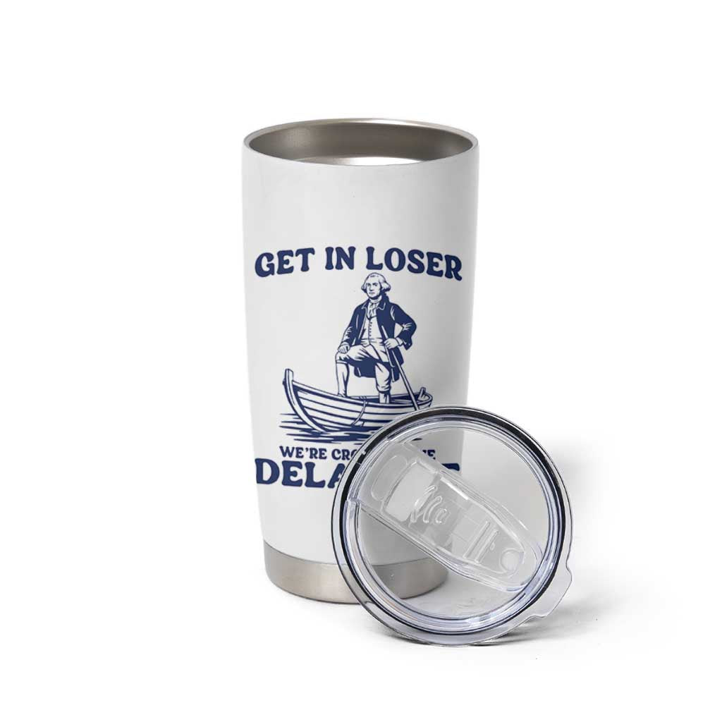 Get In Loser We are Crossing The Delaware Tumbler Cup Funny George Washington Nautical Humor Graphic