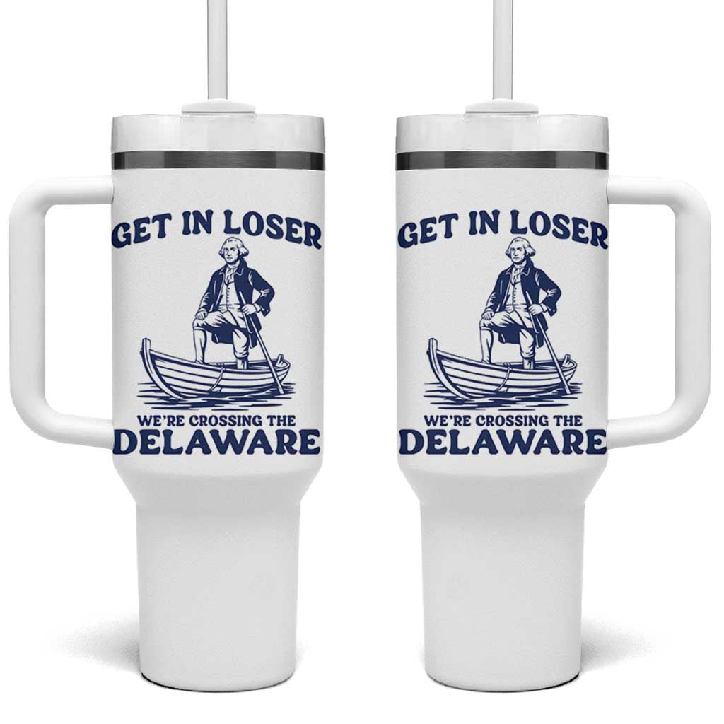 Get In Loser We are Crossing The Delaware Tumbler With Handle Funny George Washington Nautical Humor Graphic
