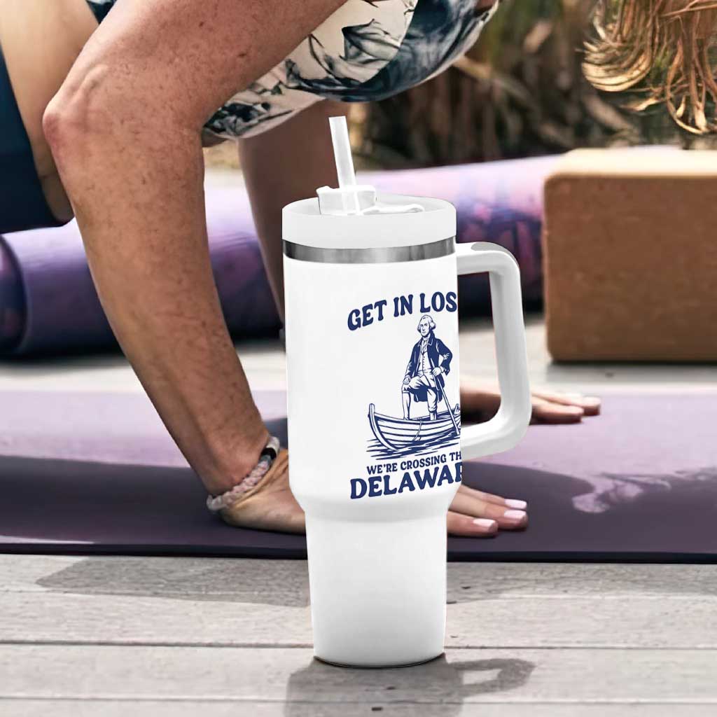 Get In Loser We are Crossing The Delaware Tumbler With Handle Funny George Washington Nautical Humor Graphic