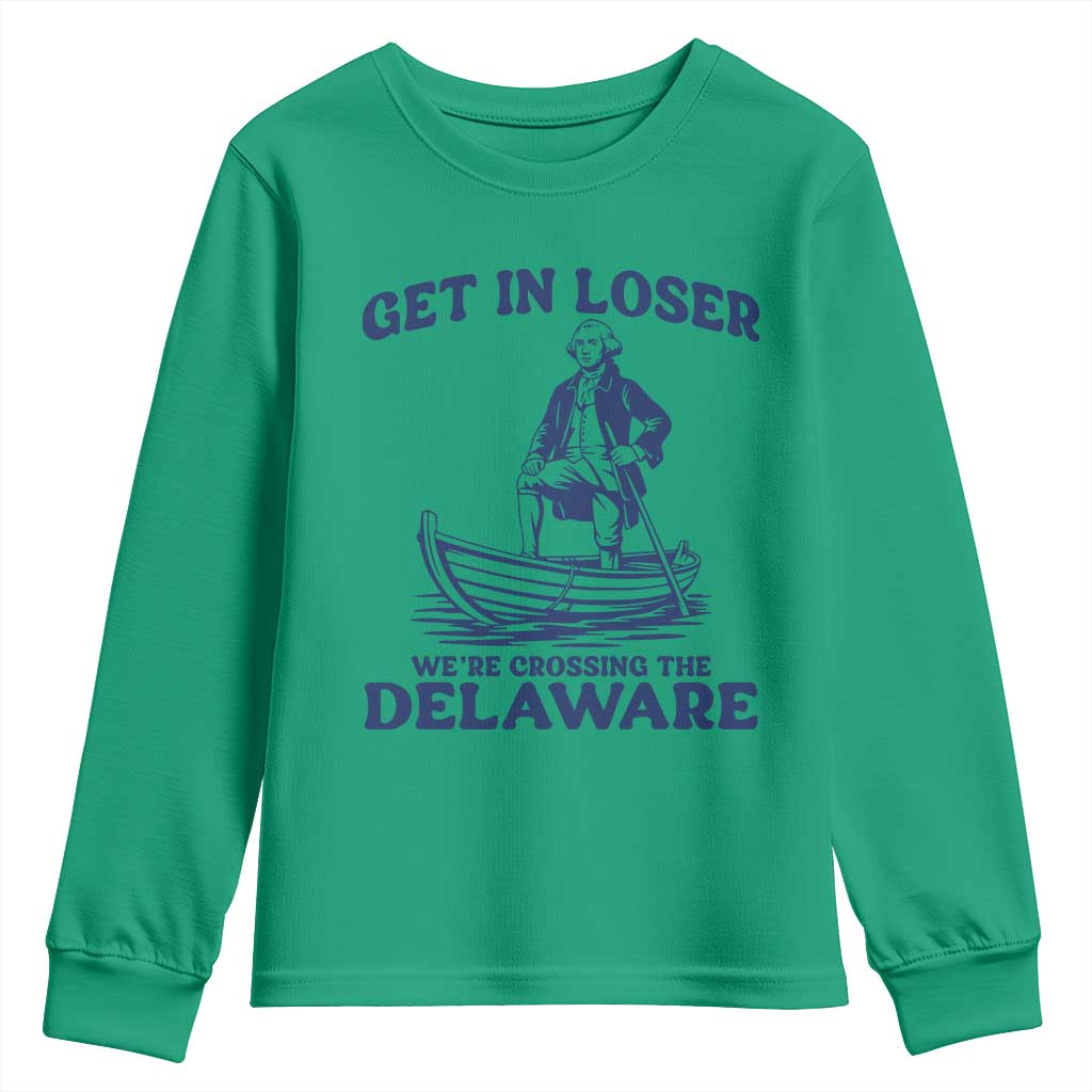Get In Loser We are Crossing The Delaware Youth Sweatshirt Funny George Washington Nautical Humor Graphic