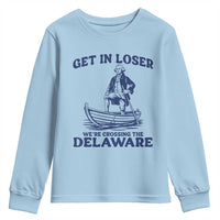 Get In Loser We are Crossing The Delaware Youth Sweatshirt Funny George Washington Nautical Humor Graphic