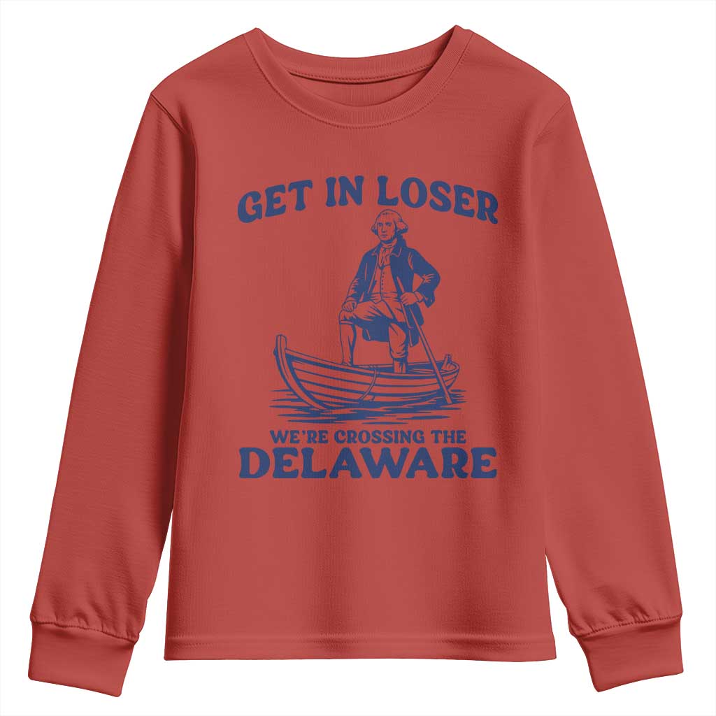 Get In Loser We are Crossing The Delaware Youth Sweatshirt Funny George Washington Nautical Humor Graphic
