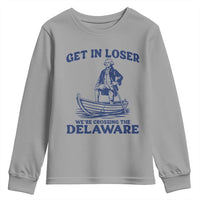 Get In Loser We are Crossing The Delaware Youth Sweatshirt Funny George Washington Nautical Humor Graphic