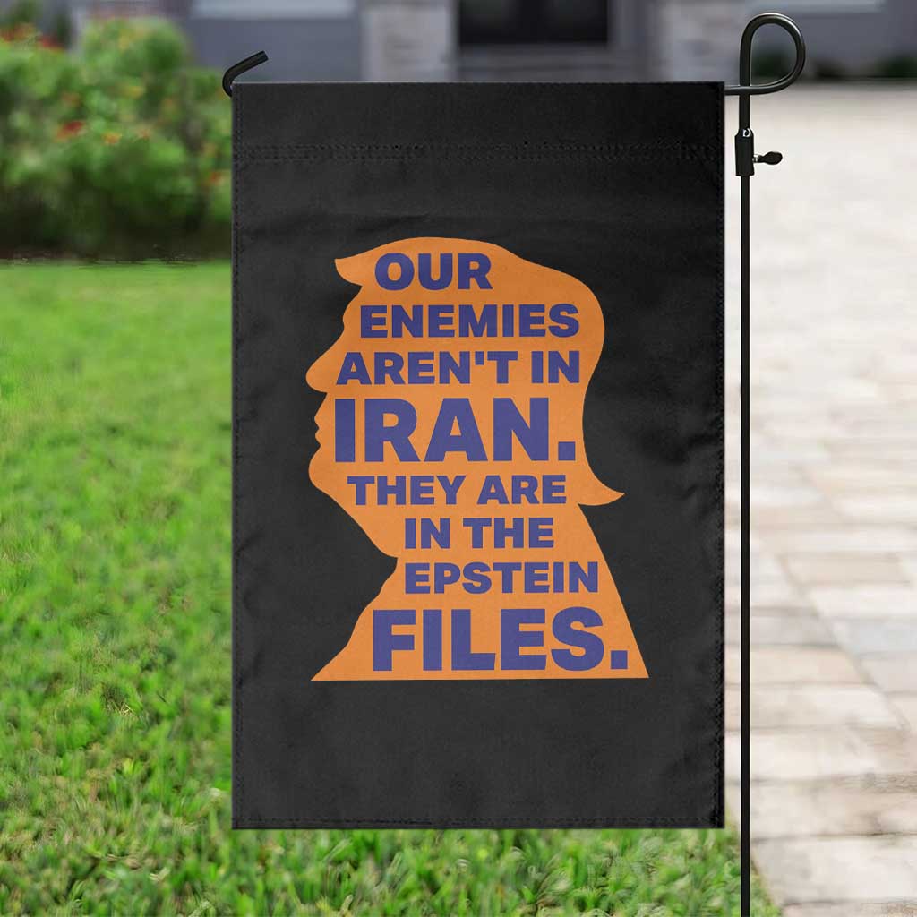 Our Enemies Aren't In Iran Garden Flag Epstein Files Silhouette Political Satire