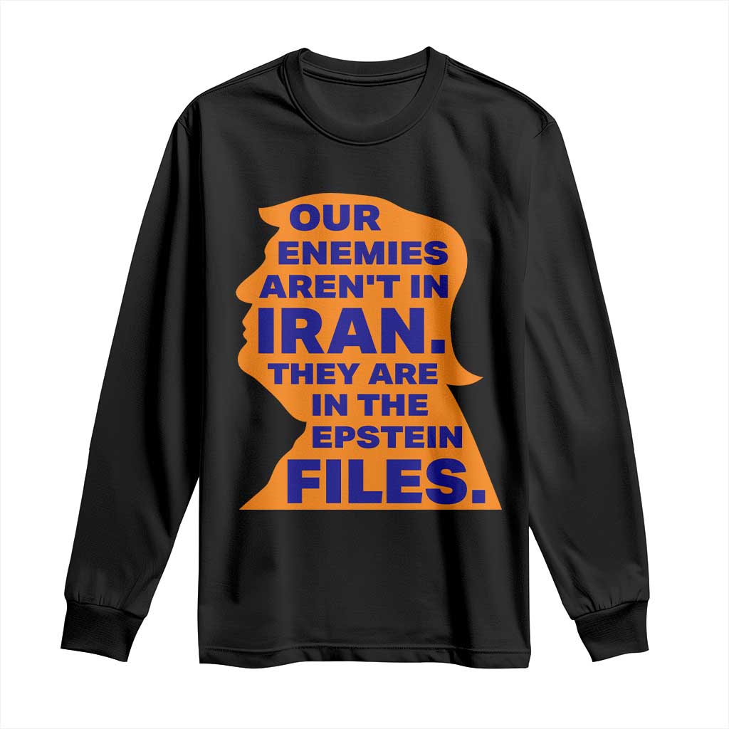 Our Enemies Aren't In Iran Long Sleeve Shirt Epstein Files Silhouette Political Satire