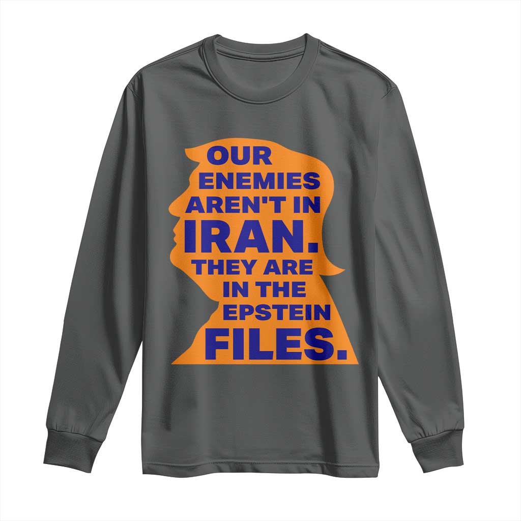 Our Enemies Aren't In Iran Long Sleeve Shirt Epstein Files Silhouette Political Satire