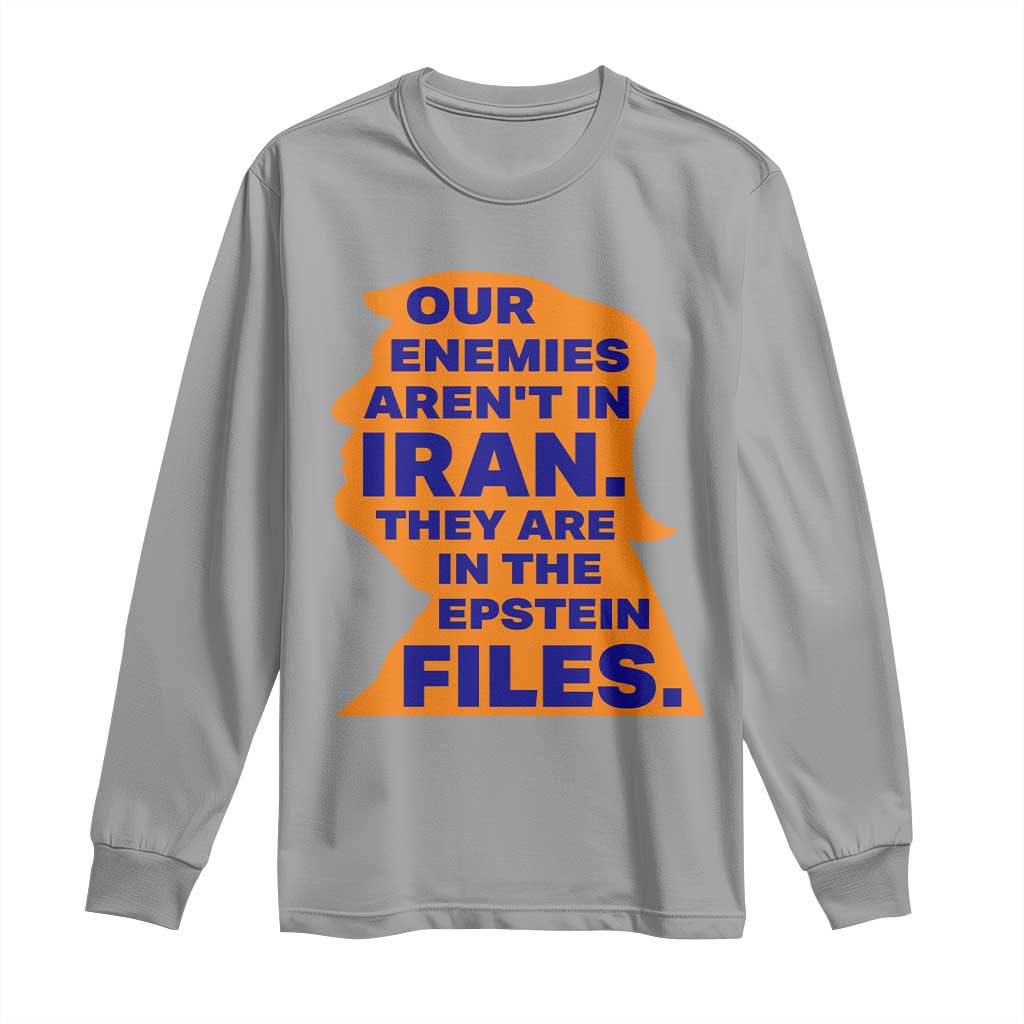 Our Enemies Aren't In Iran Long Sleeve Shirt Epstein Files Silhouette Political Satire
