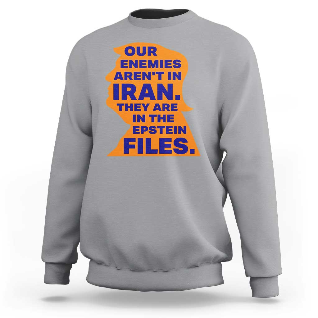 Our Enemies Aren't In Iran Sweatshirt Epstein Files Silhouette Political Satire