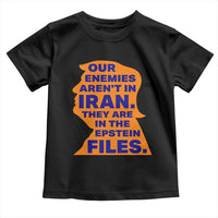 Our Enemies Aren't In Iran Toddler T Shirt Epstein Files Silhouette Political Satire
