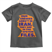 Our Enemies Aren't In Iran Toddler T Shirt Epstein Files Silhouette Political Satire