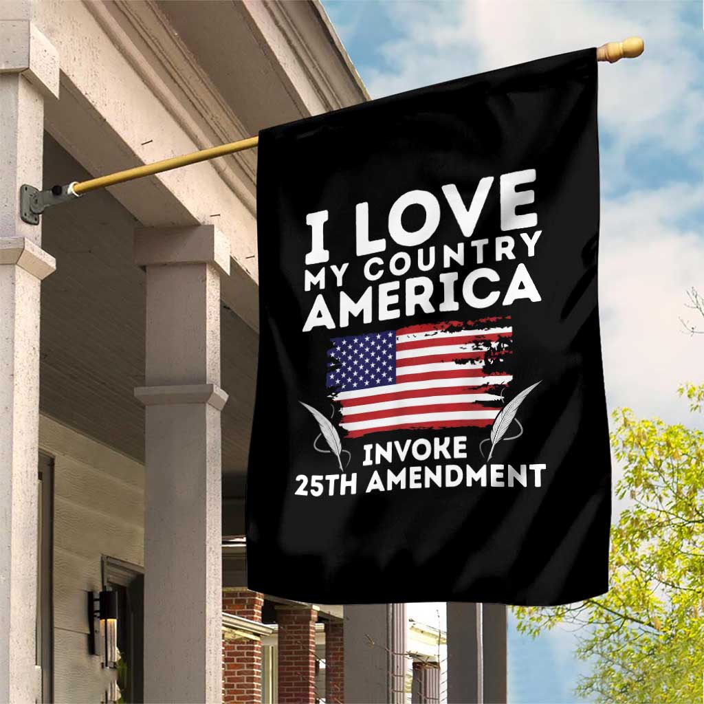 I Love My Country Invoke 25th Amendment Garden Flag Distressed Flag Patriotic Political Satire