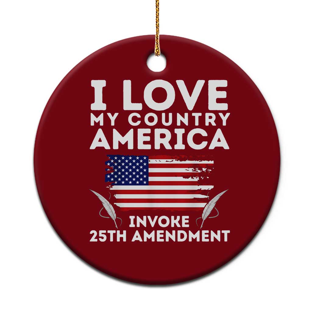 I Love My Country Invoke 25th Amendment Ceramic Ornament Distressed Flag Patriotic Political Satire