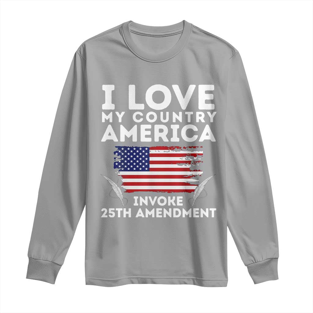 I Love My Country Invoke 25th Amendment Long Sleeve Shirt Distressed Flag Patriotic Political Satire