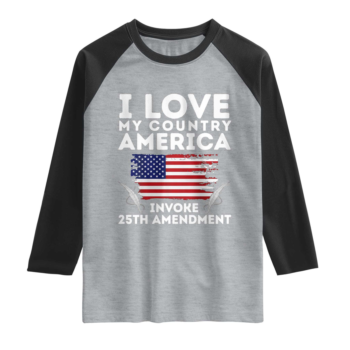 I Love My Country Invoke 25th Amendment Raglan Shirt Distressed Flag Patriotic Political Satire