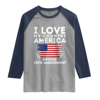 I Love My Country Invoke 25th Amendment Raglan Shirt Distressed Flag Patriotic Political Satire