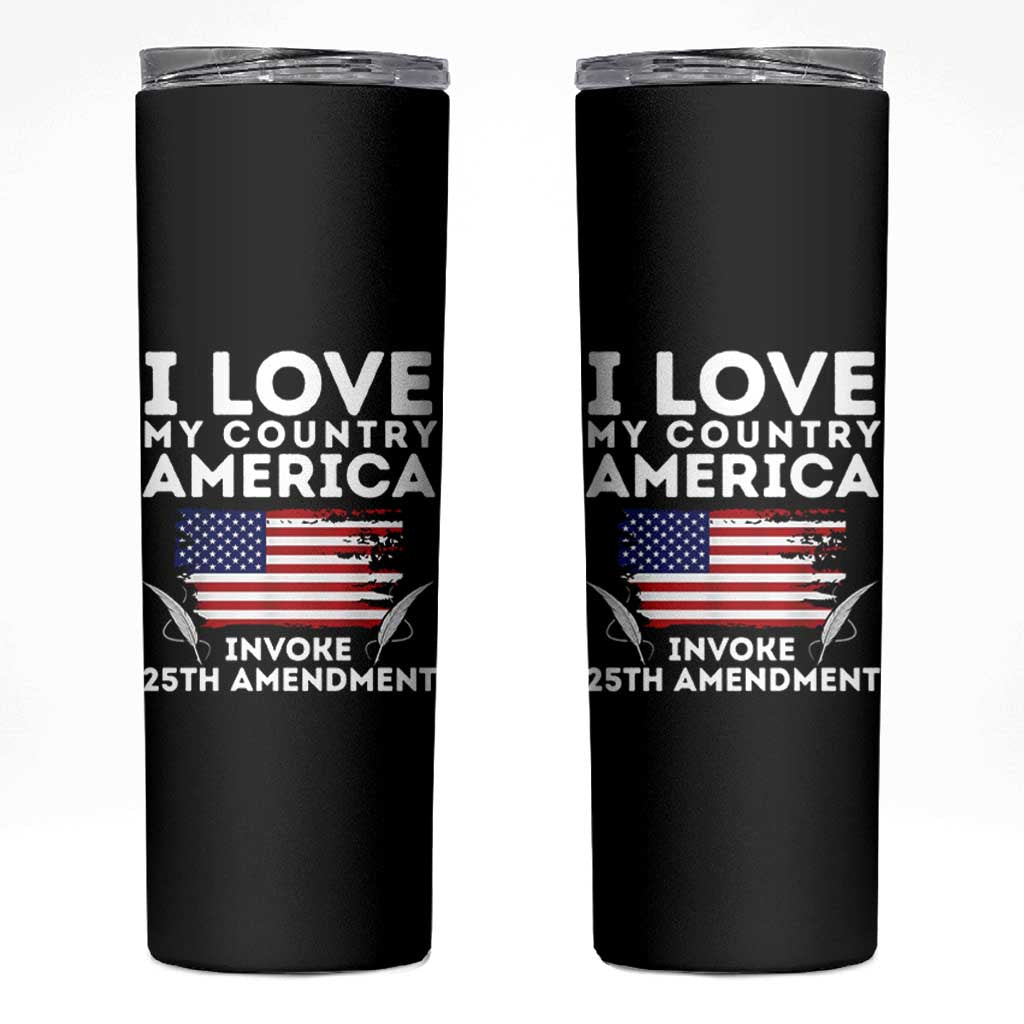 I Love My Country Invoke 25th Amendment Skinny Tumbler Distressed Flag Patriotic Political Satire