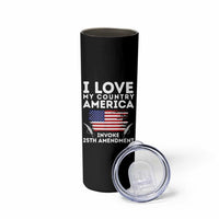 I Love My Country Invoke 25th Amendment Skinny Tumbler Distressed Flag Patriotic Political Satire