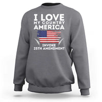 I Love My Country Invoke 25th Amendment Sweatshirt Distressed Flag Patriotic Political Satire