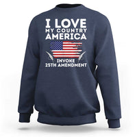 I Love My Country Invoke 25th Amendment Sweatshirt Distressed Flag Patriotic Political Satire