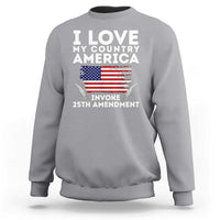 I Love My Country Invoke 25th Amendment Sweatshirt Distressed Flag Patriotic Political Satire