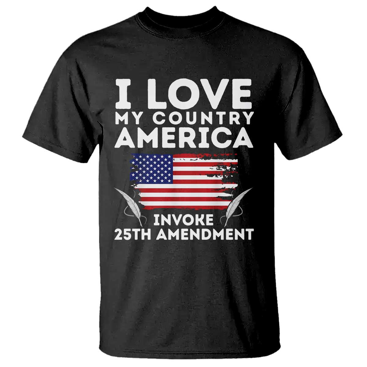 I Love My Country Invoke 25th Amendment T Shirt Distressed Flag Patriotic Political Satire
