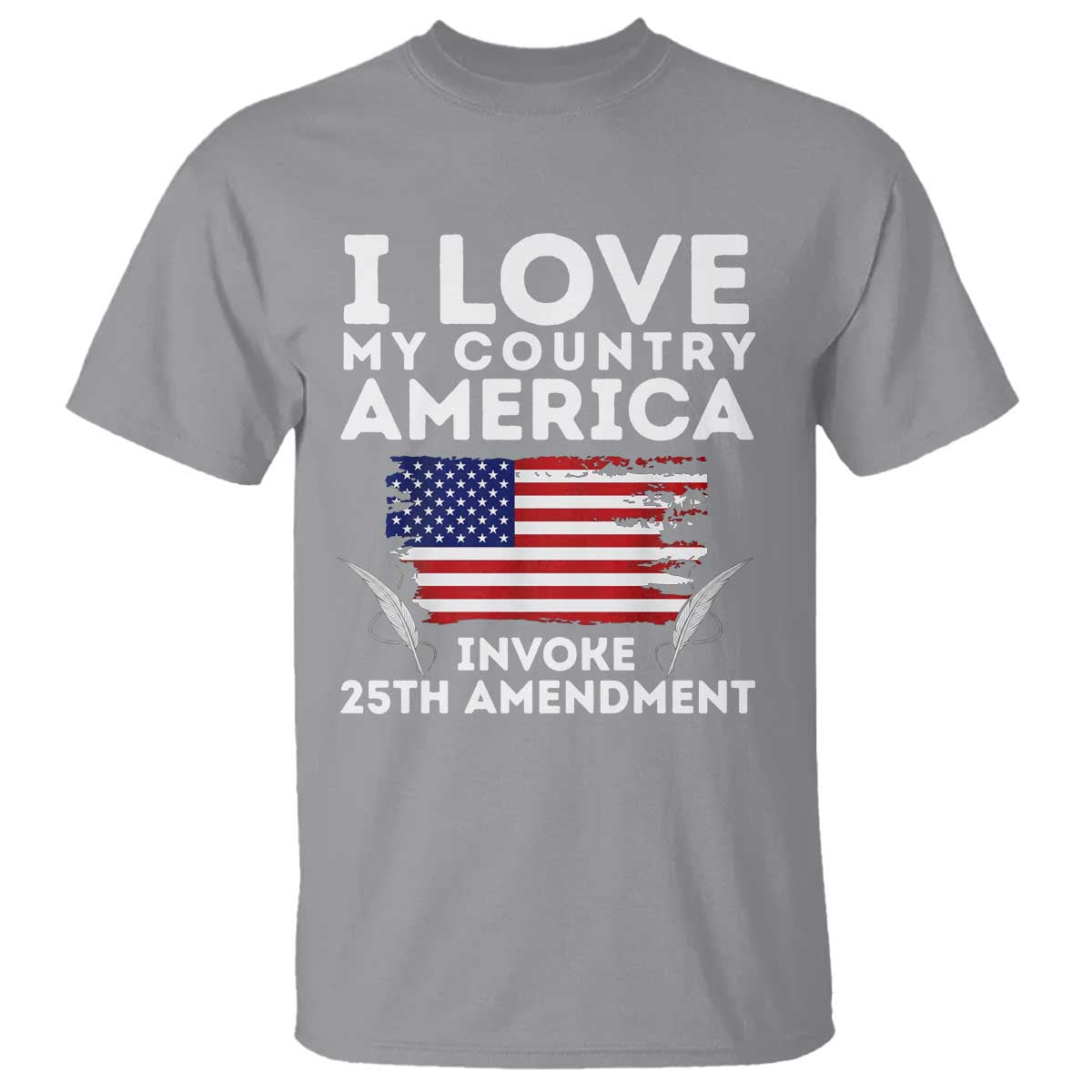 I Love My Country Invoke 25th Amendment T Shirt Distressed Flag Patriotic Political Satire