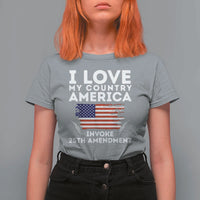 I Love My Country Invoke 25th Amendment T Shirt For Women Distressed Flag Patriotic Political Satire
