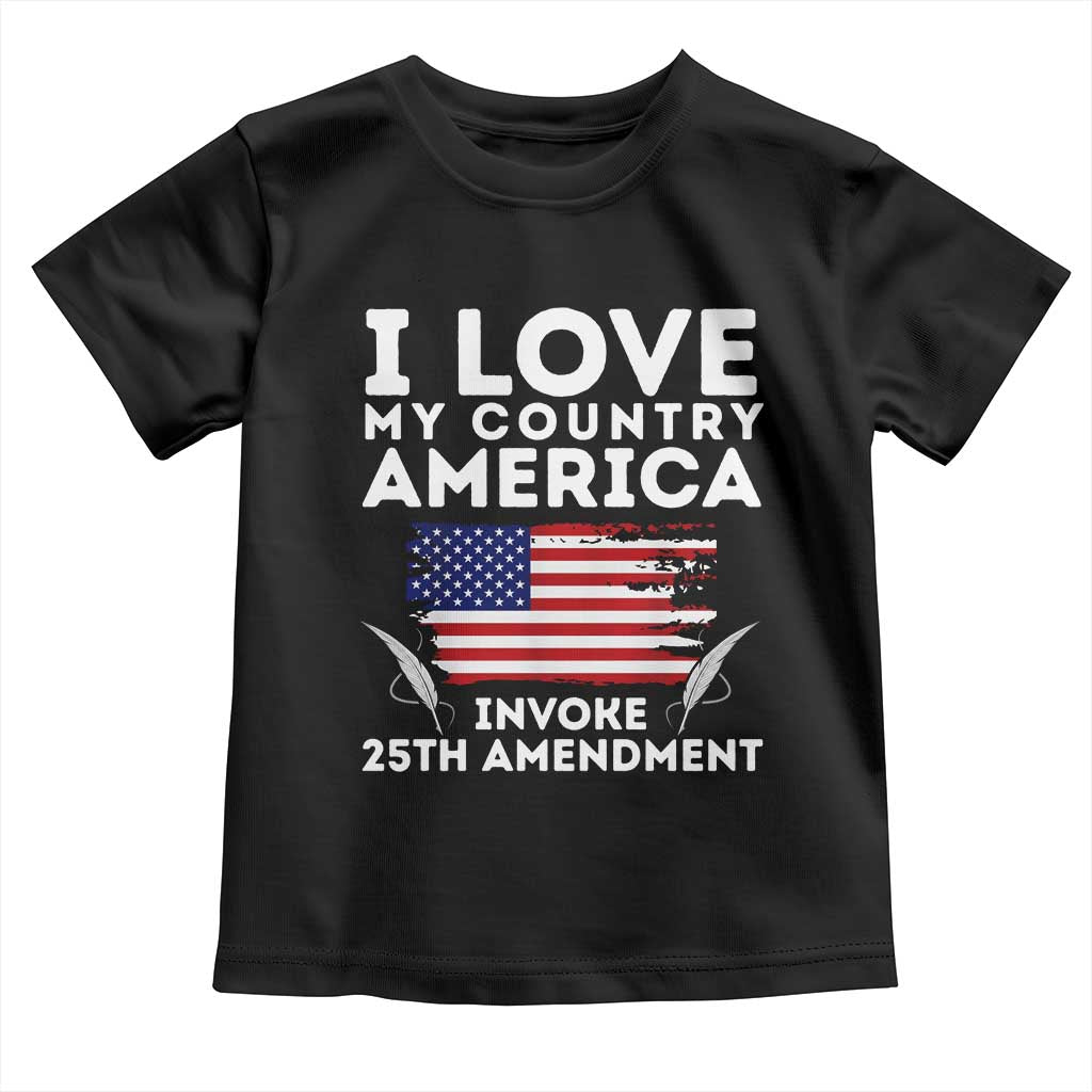 I Love My Country Invoke 25th Amendment Toddler T Shirt Distressed Flag Patriotic Political Satire