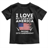 I Love My Country Invoke 25th Amendment Toddler T Shirt Distressed Flag Patriotic Political Satire