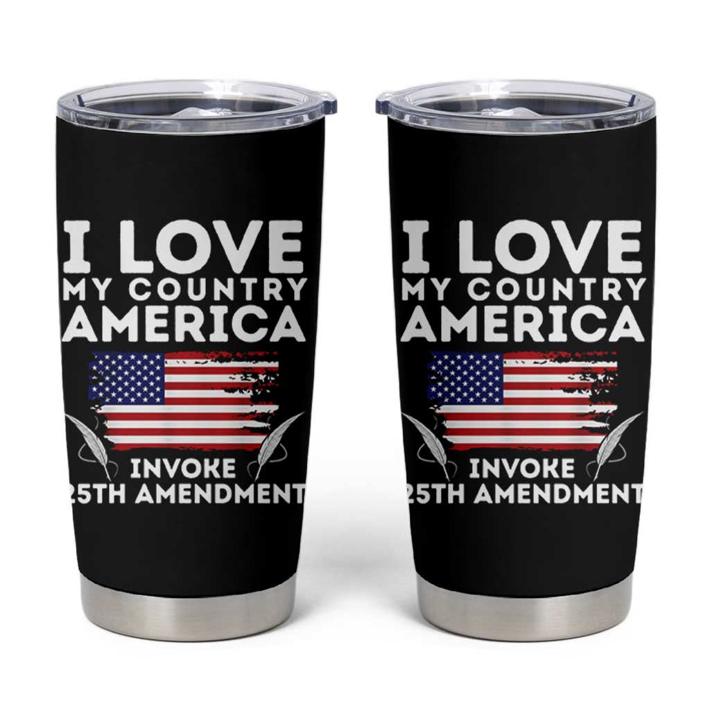 I Love My Country Invoke 25th Amendment Tumbler Cup Distressed Flag Patriotic Political Satire