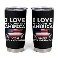 I Love My Country Invoke 25th Amendment Tumbler Cup Distressed Flag Patriotic Political Satire