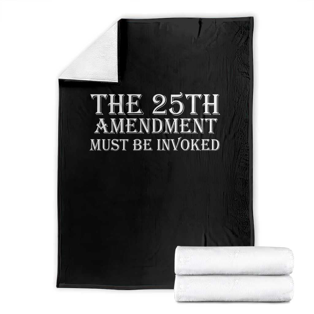 The 25th Amendment Must Be Invoked Throw Blanket Bold Typography Statement Patriotic Political Satire