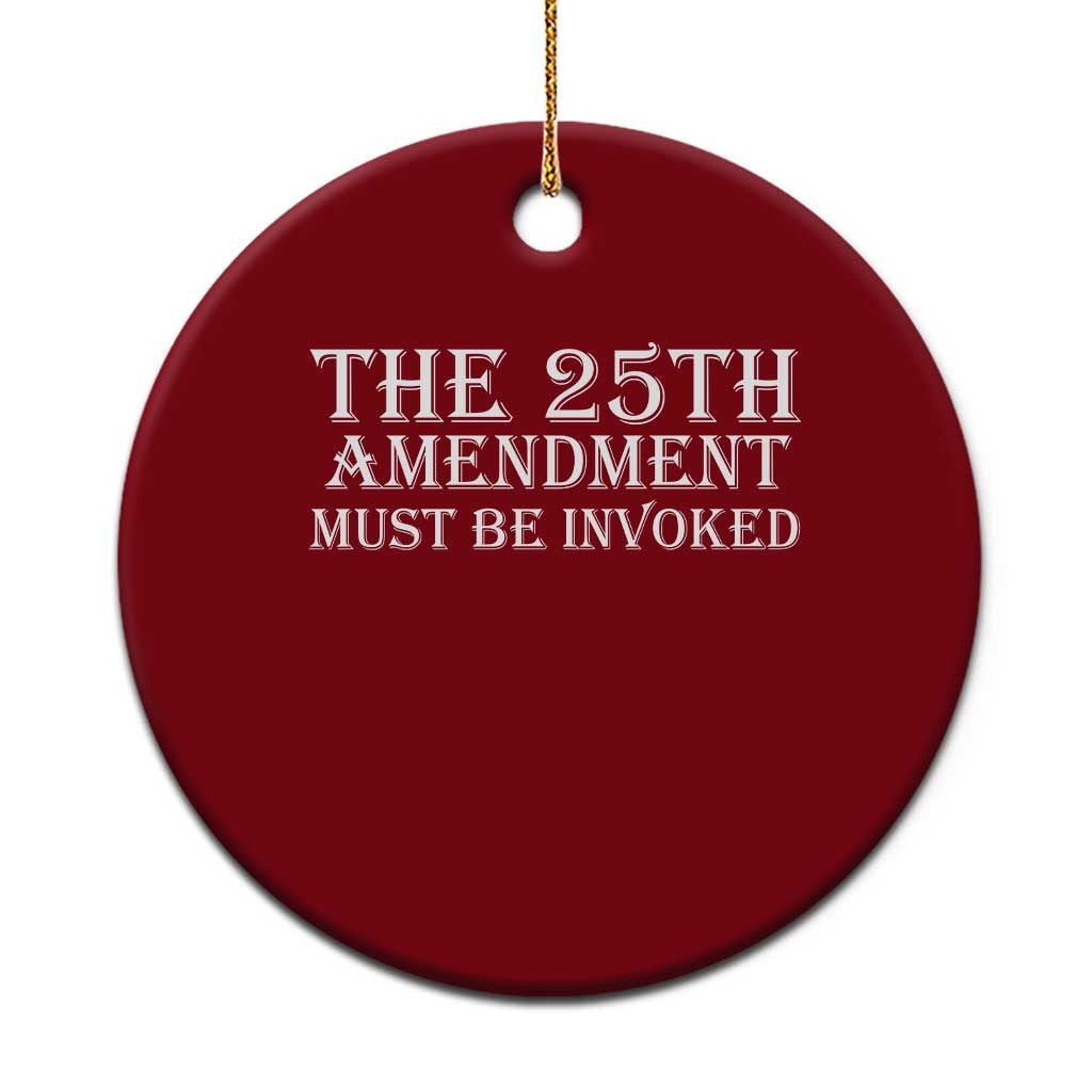 The 25th Amendment Must Be Invoked Ceramic Ornament Bold Typography Statement Patriotic Political Satire