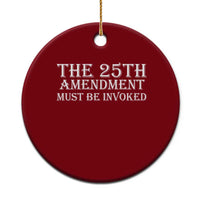 The 25th Amendment Must Be Invoked Ceramic Ornament Bold Typography Statement Patriotic Political Satire