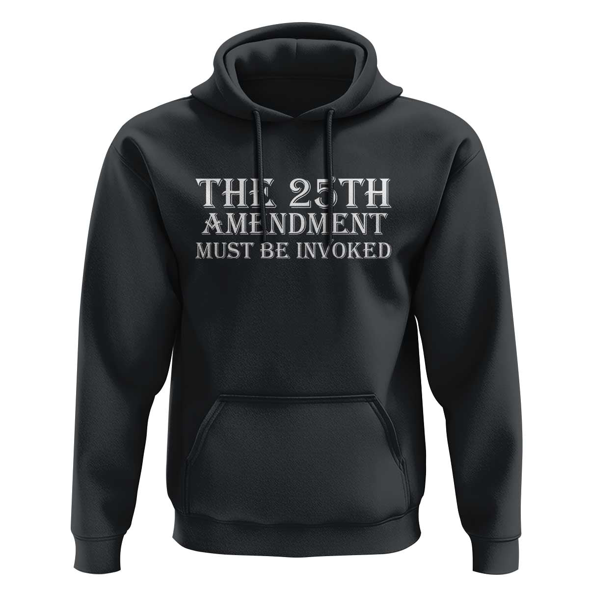 The 25th Amendment Must Be Invoked Hoodie Bold Typography Statement Patriotic Political Satire