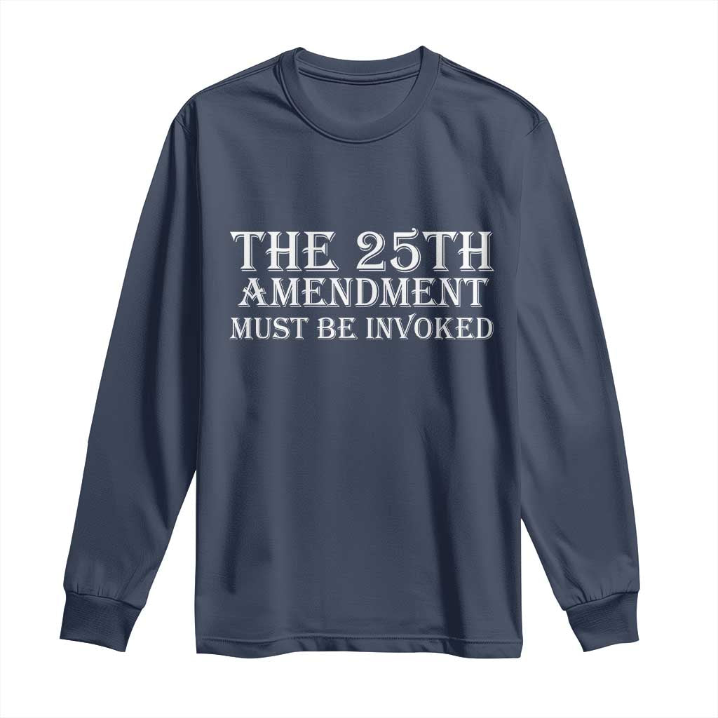 The 25th Amendment Must Be Invoked Long Sleeve Shirt Bold Typography Statement Patriotic Political Satire