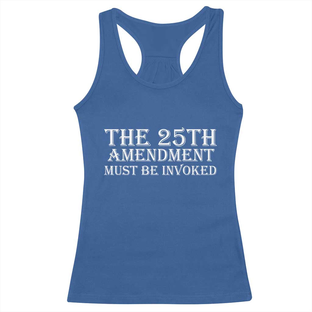 The 25th Amendment Must Be Invoked Racerback Tank Top Bold Typography Statement Patriotic Political Satire