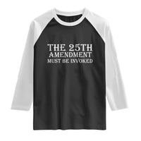The 25th Amendment Must Be Invoked Raglan Shirt Bold Typography Statement Patriotic Political Satire