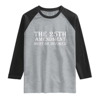 The 25th Amendment Must Be Invoked Raglan Shirt Bold Typography Statement Patriotic Political Satire