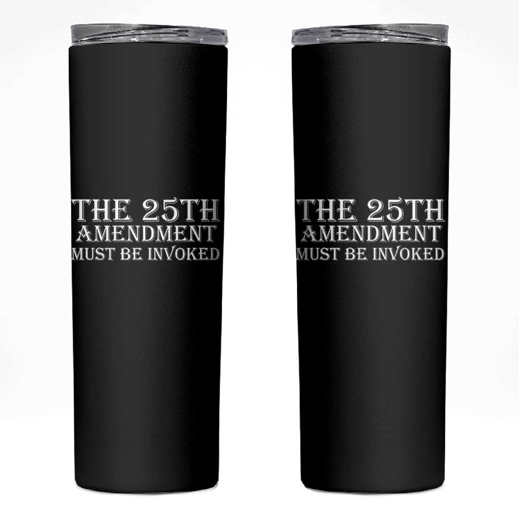 The 25th Amendment Must Be Invoked Skinny Tumbler Bold Typography Statement Patriotic Political Satire