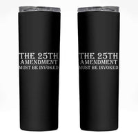 The 25th Amendment Must Be Invoked Skinny Tumbler Bold Typography Statement Patriotic Political Satire