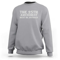 The 25th Amendment Must Be Invoked Sweatshirt Bold Typography Statement Patriotic Political Satire