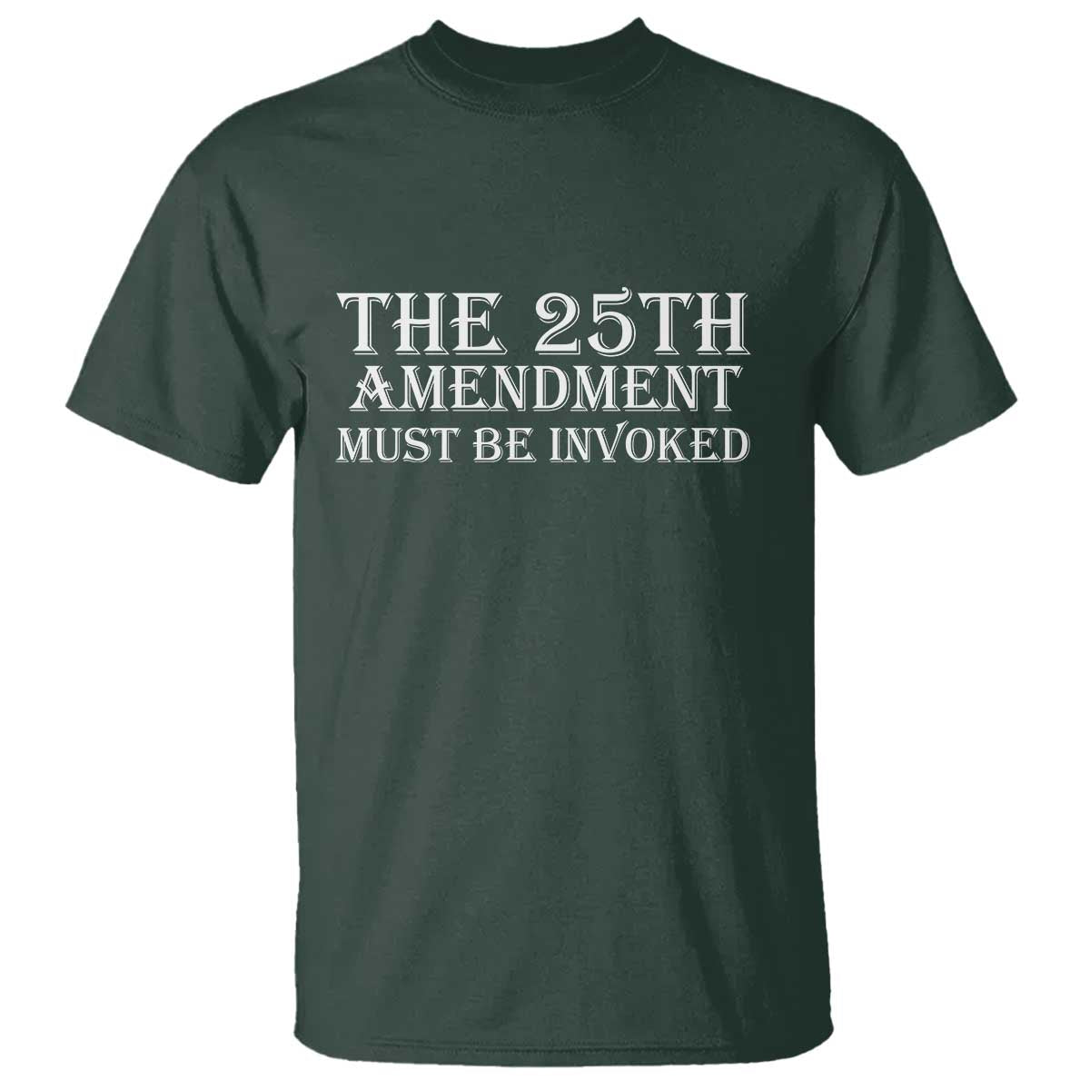 The 25th Amendment Must Be Invoked T Shirt Bold Typography Statement Patriotic Political Satire