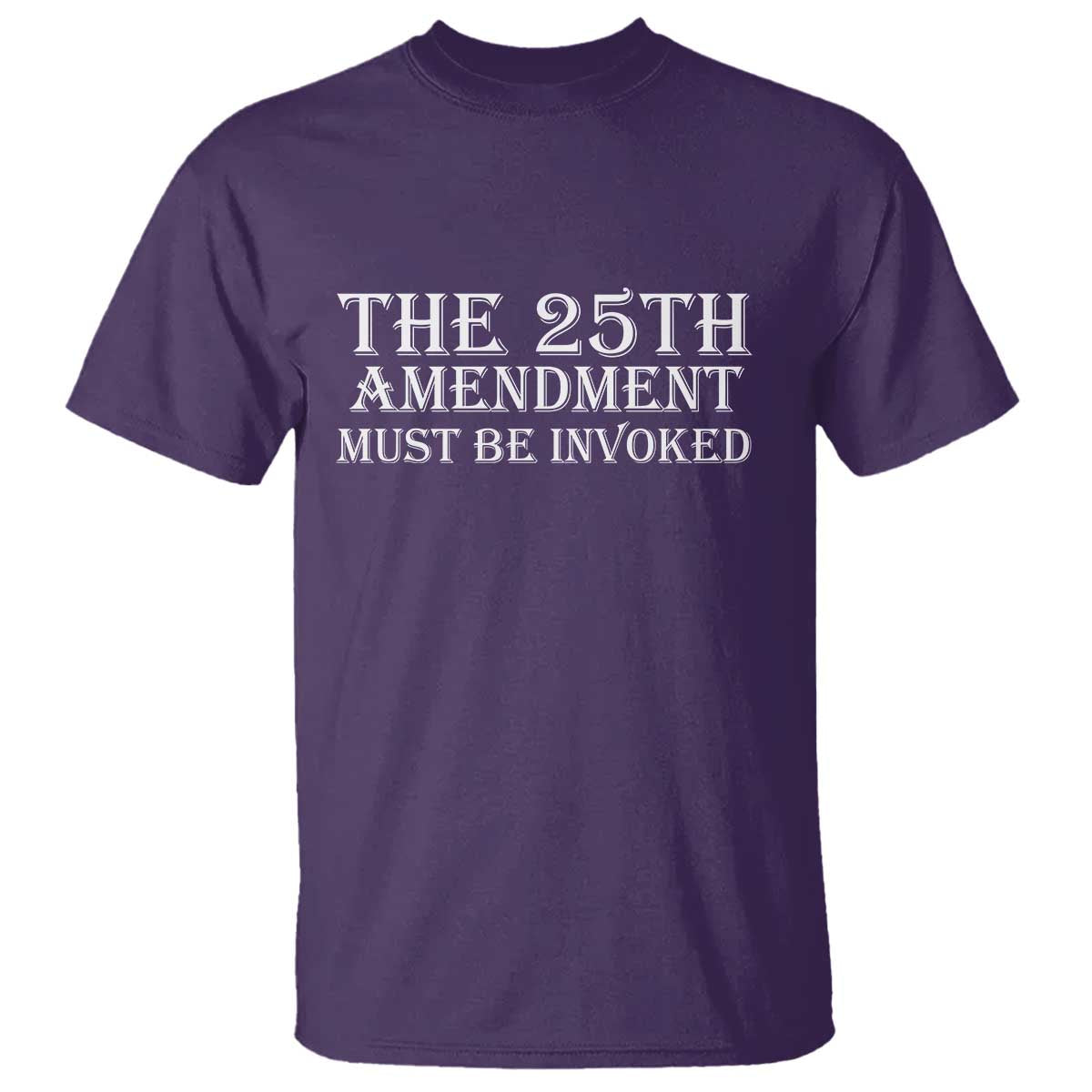 The 25th Amendment Must Be Invoked T Shirt Bold Typography Statement Patriotic Political Satire